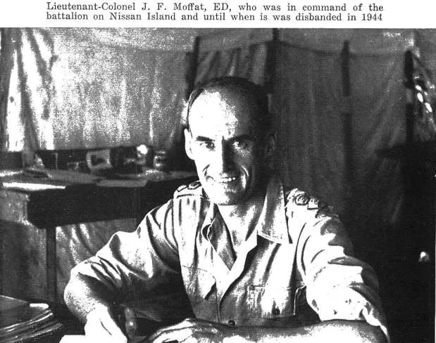 Lieutenant-Colonel J. F. Moffat, ED, who was in command of the battalion on Nissan Island and until when is was disbanded in 1944