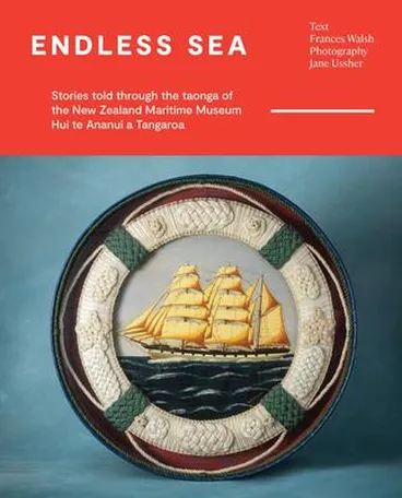 Image: Endless sea : stories told through the taonga of the New Zealand Maritime Museum Hui te Ananui a Tangaroa