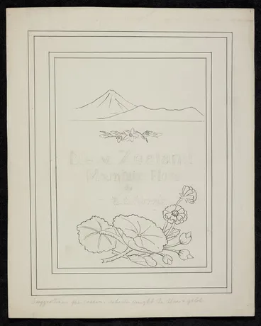Image: Harris, Emily Cumming, 1837-1925: New Zealand mountain flora... suggestion for cover which might be blue and gold. [ca 1894].