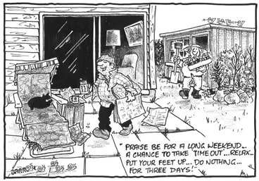 Image: Darroch, Bob, 1940- :'Praise be for a long weekend... a chance to take "time out"... relax... put your feet up... do nothing... for three days!' 18 October 2012