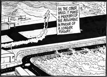 Image: Scott, Thomas, 1947- :'On the other hand, it makes a mockery of the argument in favour of a longer runway...The Dominion Post, 19 August 2004.