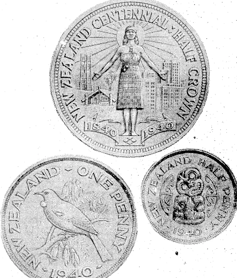 The Centennial half-crown, penny, and halfpenny, which are to be issued to complete the series of distinctive New Zealand coins. These designs have been approved by the Government and the coins, will be struck at the Royal Mint, London, in time for the- Centennial commemoration. (Evening Post, 04 July 1939)