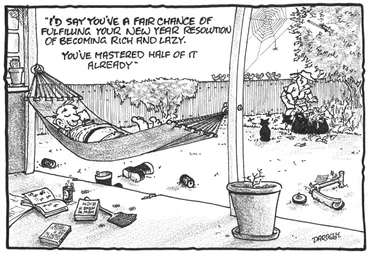 Image: Darroch, Bob, 1940- :'I'd say you've a fair chance of fulfilling your new year resolution of becoming rich and lazy. You've mastered half of it already.' 2 January 2012